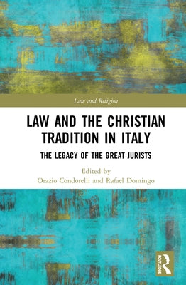 Law and the Christian Tradition in Italy: The Legacy of the Great Jurists by Condorelli, Orazio