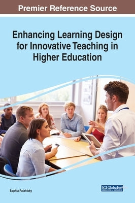 Enhancing Learning Design for Innovative Teaching in Higher Education by Palahicky, Sophia