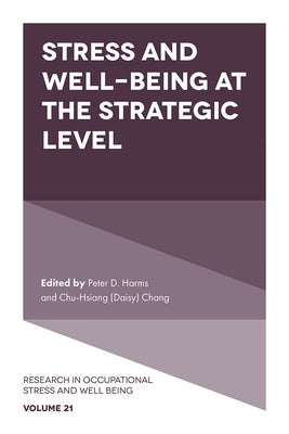 Stress and Well-Being at the Strategic Level by Harms, Peter D.