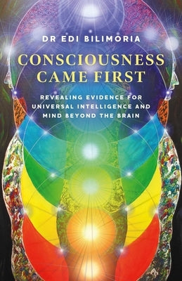 Consciousness Came First by Bilimoria, Edi