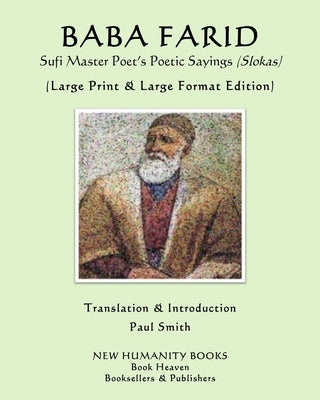 BABA FARID Sufi Master Poet's Poetic Sayings (Slokas): (Large Print & Large Format Edition) by Smith, Paul