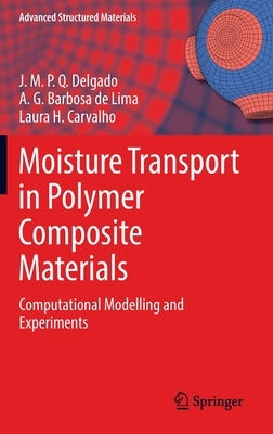 Moisture Transport in Polymer Composite Materials: Computational Modelling and Experiments by Delgado, J. M. P. Q.