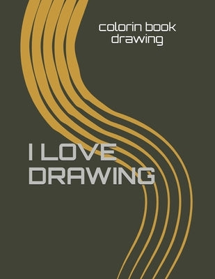 I Love Drawing: 160 pages 8.5x 11 inches .COLORING BOOK for who love drawing by Drawing, Colorin Book