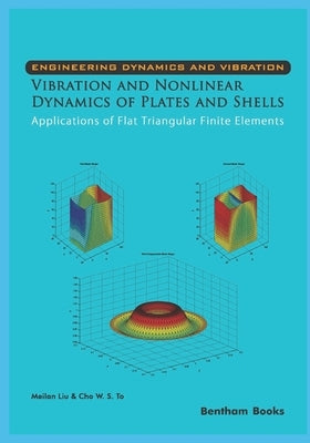 Vibration and Nonlinear Dynamics of Plates and Shells - Applications of Flat Triangular Finite Elements by S. to, Cho W.