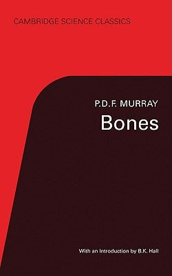 Bones: A Study of the Development and Structure of the Vertebrate Skeleton by Murray, P. D. F.