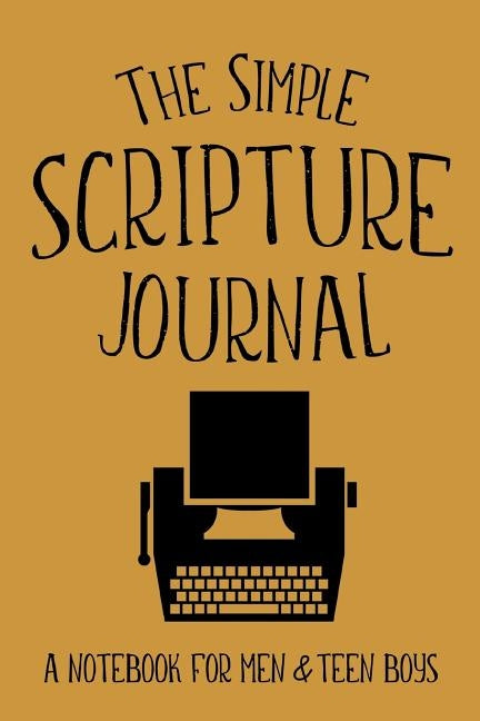 The Simple Scripture Journal: A Notebook for Men & Teen Boys by Frisby, Shalana