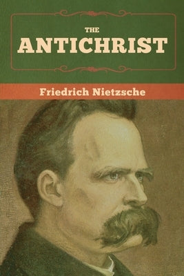 The Antichrist by Nietzsche, Friedrich