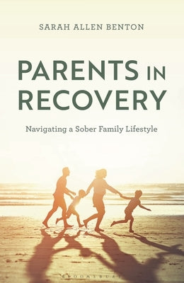 Parents in Recovery: Navigating a Sober Family Lifestyle by Benton, Sarah Allen