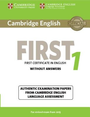 Cambridge English First 1 for Revised Exam from 2015 Student's Book Without Answers: Authentic Examination Papers from Cambridge English Language Asse by Various