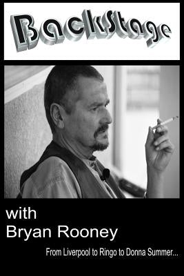 Backstage with Bryan Rooney: From Liverpool to Ringo to Donna Summer by Smith, Kenny