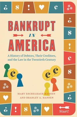 Bankrupt in America: A History of Debtors, Their Creditors, and the Law in the Twentieth Century by Hansen, Mary Eschelbach