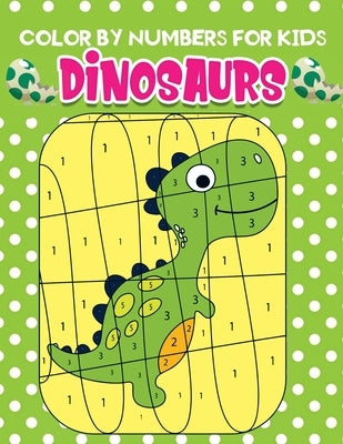 Color by Numbers for kids dinosaurs: An Amazing Dinosaurs Themed Coloring Activity Book For Kids & Toddlers by Kid Press, Jane