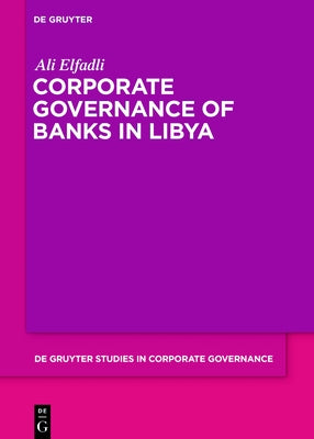 Corporate Governance of Banks in Libya by Elfadli, Ali
