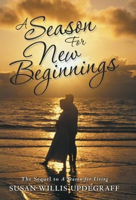 A Season for New Beginnings: The Sequel to A Season for Living by Updegraff, Susan Willis