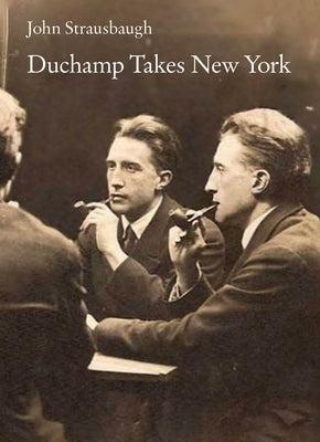 Duchamp in New York by Strausbaugh, John