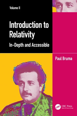 Introduction to Relativity Volume II: In-Depth and Accessible by Bruma, Paul