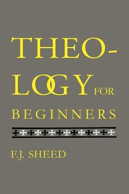 Theology for Beginners by Sheed, F. J.
