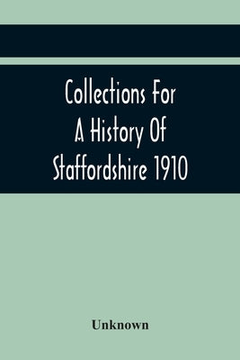 Collections For A History Of Staffordshire 1910 by Unknown