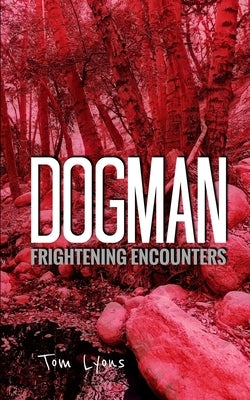 Dogman Frightening Encounters by Lyons, Tom