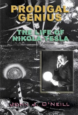 Prodigal Genius: The Life of Nikola Tesla by John J.