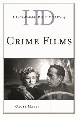 Historical Dictionary of Crime Films by Mayer, Geoff