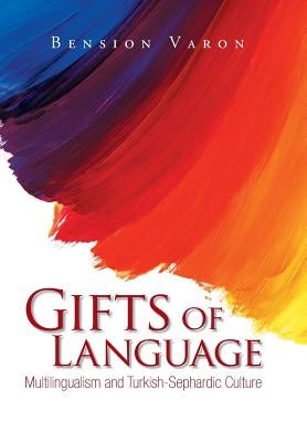 Gifts of Language: Multilingualism and Turkish-Sephardic Culture by Varon, Bension