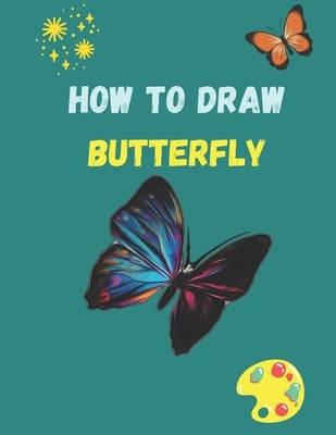 How to Draw Butterfly: A Step-by-Step Drawing and Activity Book for Kids to Learn to Draw by Karbij, Anass