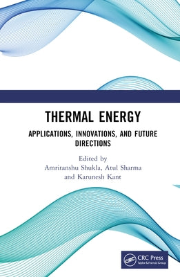 Thermal Energy: Applications, Innovations, and Future Directions by Shukla, Amritanshu