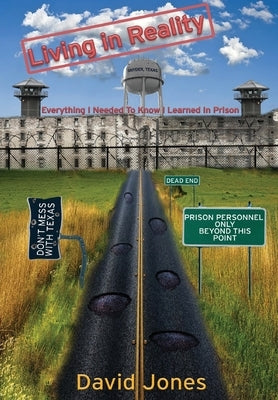 Living in Reality: Everything I Needed to Know I Learned in Prison by Jones, David W.