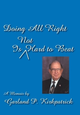 Doing All Right Is Not Hard to Beat by Kirkpatrick, Garland P.