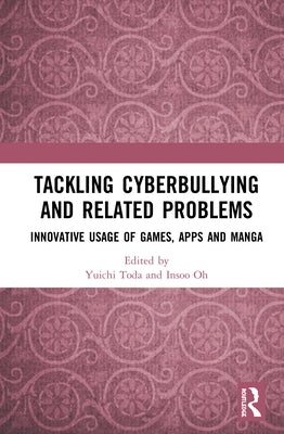 Tackling Cyberbullying and Related Problems: Innovative Usage of Games, Apps and Manga by Toda, Yuichi