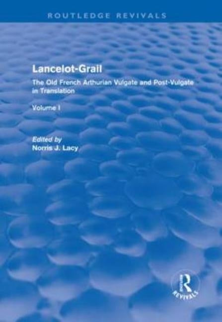 Lancelot-Grail: Volume 1 (Routledge Revivals): The Old French Arthurian Vulgate and Post-Vulgate in Translation by Lacy, Norris J.
