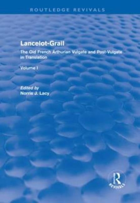 Lancelot-Grail: Volume 1 (Routledge Revivals): The Old French Arthurian Vulgate and Post-Vulgate in Translation by Lacy, Norris J.