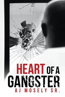 Heart of a Gangster: A Broken Glass Novel by Mosely, Aj, Sr.