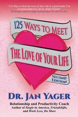 125 Ways to Meet the Love of Your Life (Second Edition) by Yager, Jan