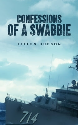 Confessions of a Swabbie by Hudson, Felton E.
