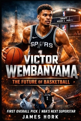 Victor Wembanyama: The Future Of Basketball by Hork, James