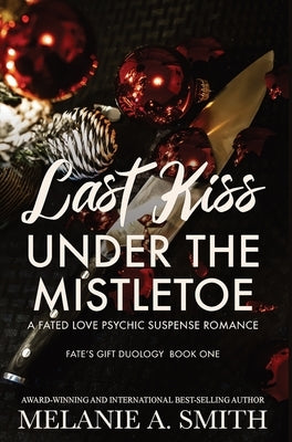 Last Kiss Under the Mistletoe: A Fated Love Psychic Suspense Romance by Smith, Melanie a.