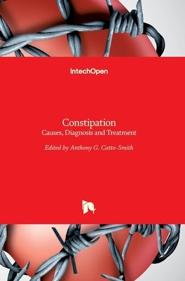 Constipation: Causes, Diagnosis and Treatment by Catto-Smith, Anthony G.