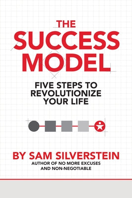 The Success Model: Five Steps to Revolutionize Your Life by Silverstein, Sam