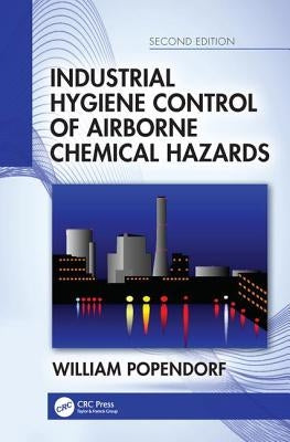 Industrial Hygiene Control of Airborne Chemical Hazards, Second Edition by Popendorf, William