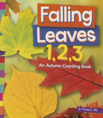 Falling Leaves 1, 2, 3: An Autumn Counting Book by Dils, Tracey E.
