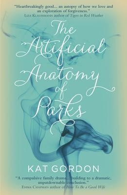 The Artificial Anatomy of Parks by Gordon, Kat