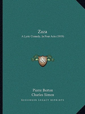 Zaza: A Lyric Comedy, In Four Acts (1919) by Berton, Pierre