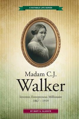 Madam C.J. Walker: Inventor, Entrepreneur, Millionaire by Oluonye, Mary N.