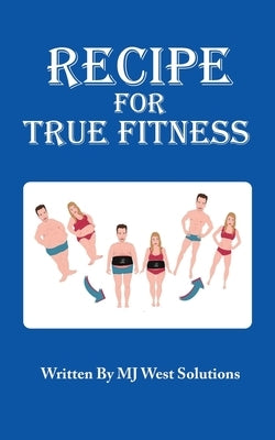 Recipe For True Fitness by West, Maneka Lynette