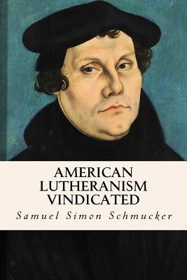 American Lutheranism Vindicated by Schmucker, Samuel Simon