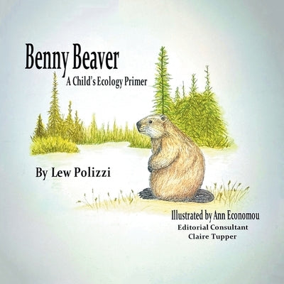 Benny Beaver: A Child's Ecology Primer by Polizzi, Lew
