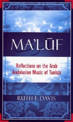 Ma'luf: Reflections on the Arab Andalusian Music of Tunisia by Davis, Ruth F.