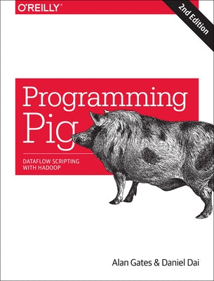 Programming Pig: Dataflow Scripting with Hadoop by Gates, Alan
